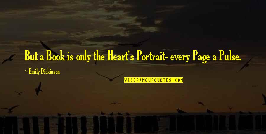Armasight Quotes By Emily Dickinson: But a Book is only the Heart's Portrait- Armasight Quotes By Emily Dickinson: But a Book is only the Heart's Portrait-