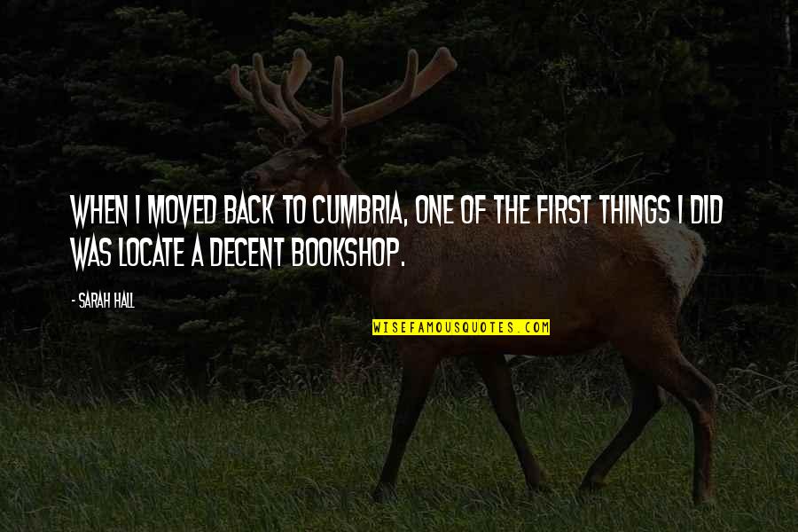 Armastuse Quotes By Sarah Hall: When I moved back to Cumbria, one of Armastuse Quotes By Sarah Hall: When I moved back to Cumbria, one of