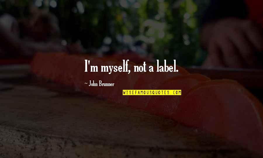 Armastusest Quotes By John Brunner: I'm myself, not a label.