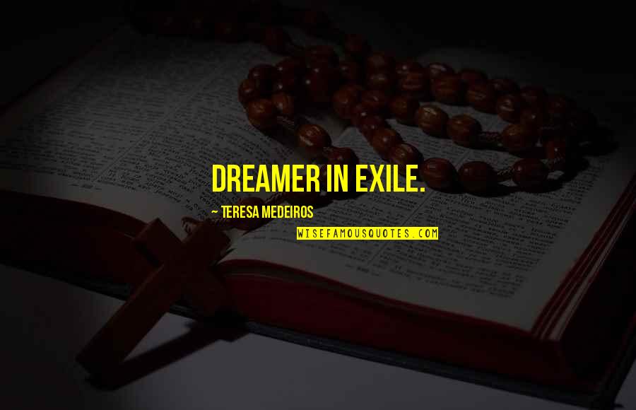 Armastusest Quotes By Teresa Medeiros: Dreamer in Exile.