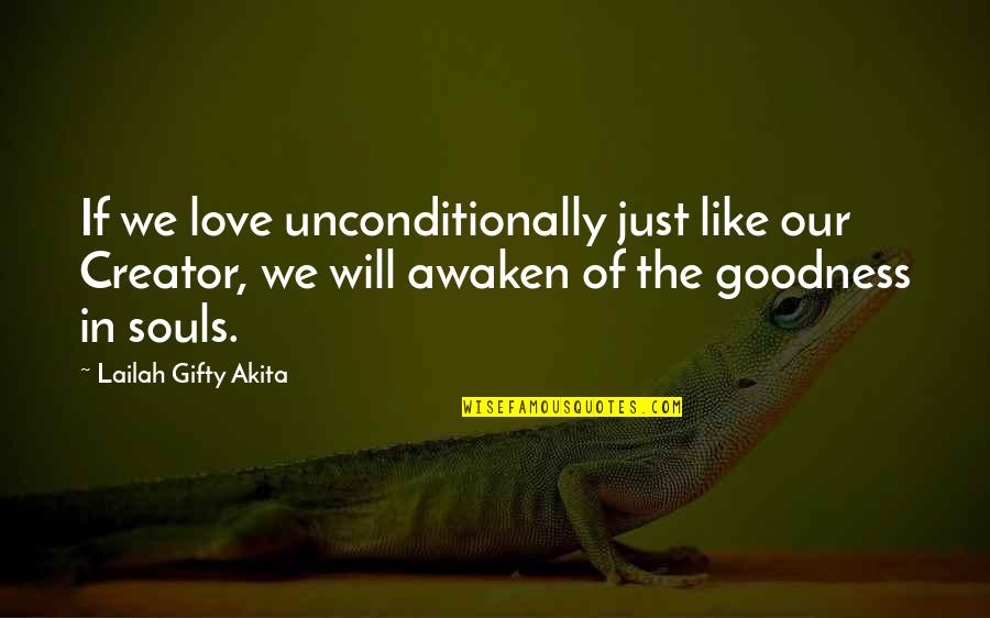 Armata Brancaleone Quotes By Lailah Gifty Akita: If we love unconditionally just like our Creator,