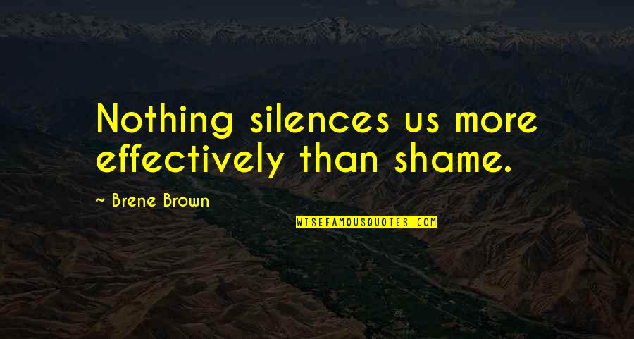 Armatage Minneapolis Quotes By Brene Brown: Nothing silences us more effectively than shame.