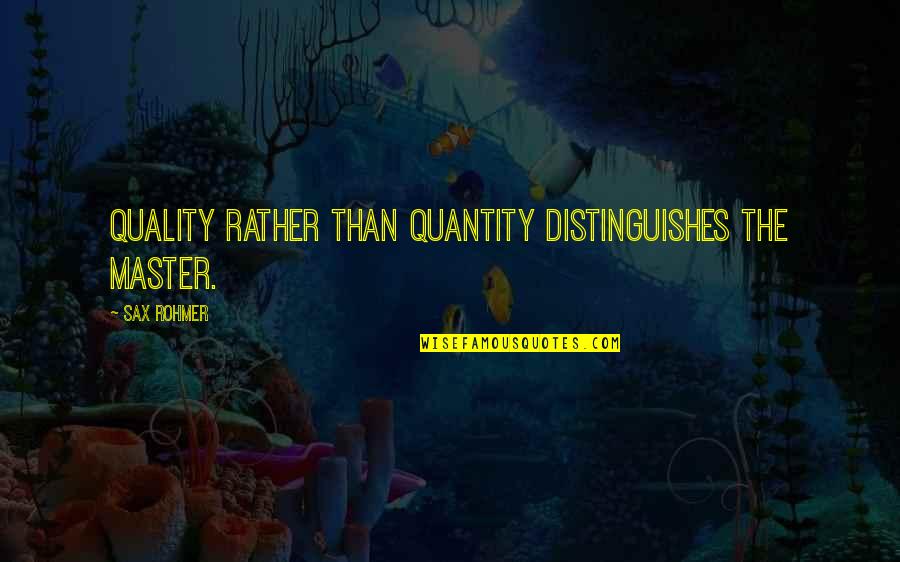 Armato Ice Quotes By Sax Rohmer: Quality rather than quantity distinguishes the master.