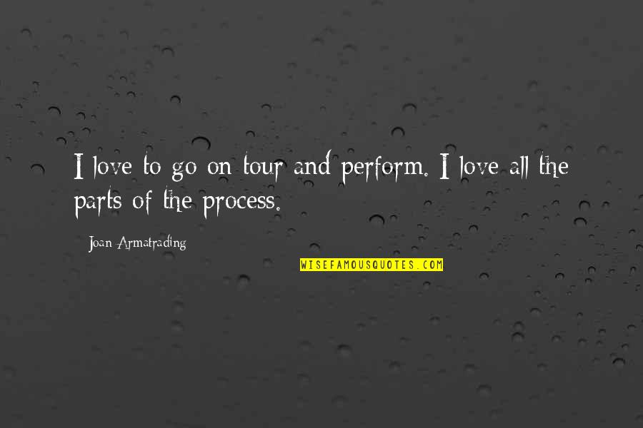 Armatrading Quotes By Joan Armatrading: I love to go on tour and perform.