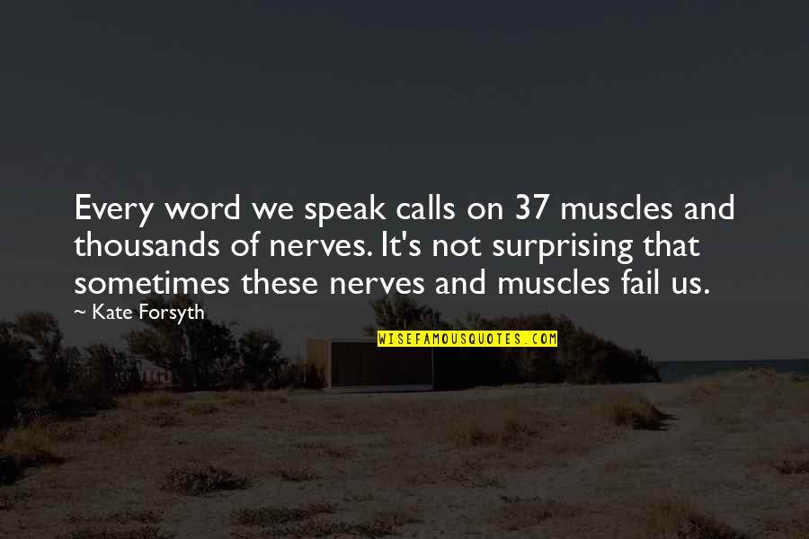Armatures Quotes By Kate Forsyth: Every word we speak calls on 37 muscles