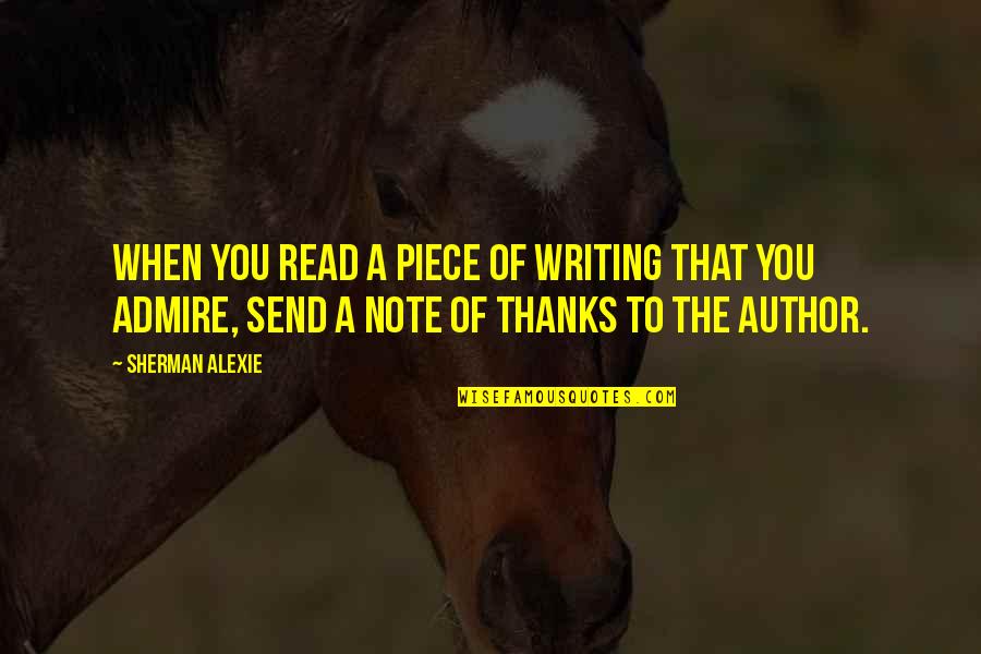 Armatures Quotes By Sherman Alexie: When you read a piece of writing that
