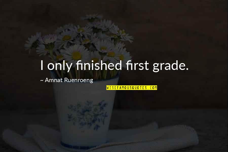 Armband Phone Quotes By Amnat Ruenroeng: I only finished first grade.