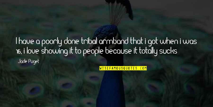 Armband Quotes By Jade Puget: I have a poorly done tribal armband that