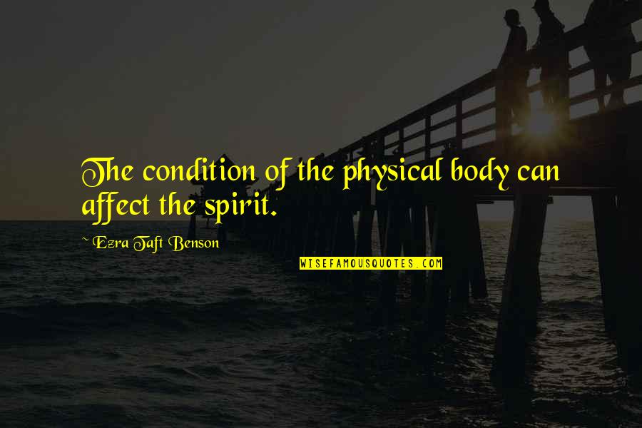 Armbandjes Quotes By Ezra Taft Benson: The condition of the physical body can affect