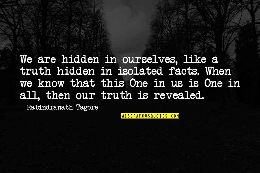 Armbrister Wythe Quotes By Rabindranath Tagore: We are hidden in ourselves, like a truth