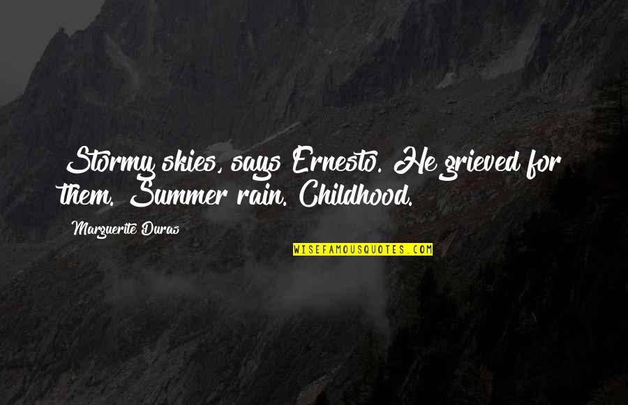 Armchair Critic Quotes By Marguerite Duras: Stormy skies, says Ernesto. He grieved for them.