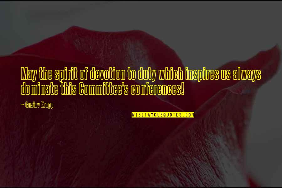 Armchair Philosopher Quotes By Gustav Krupp: May the spirit of devotion to duty which Armchair Philosopher Quotes By Gustav Krupp: May the spirit of devotion to duty which
