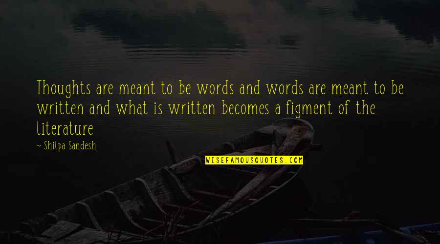 Armchair Philosopher Quotes By Shilpa Sandesh: Thoughts are meant to be words and words