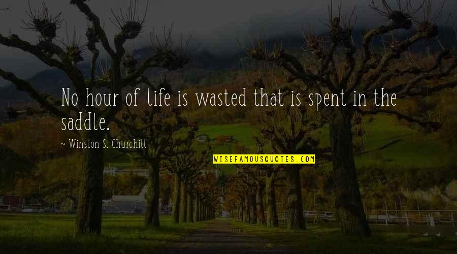 Armchair Philosopher Quotes By Winston S. Churchill: No hour of life is wasted that is