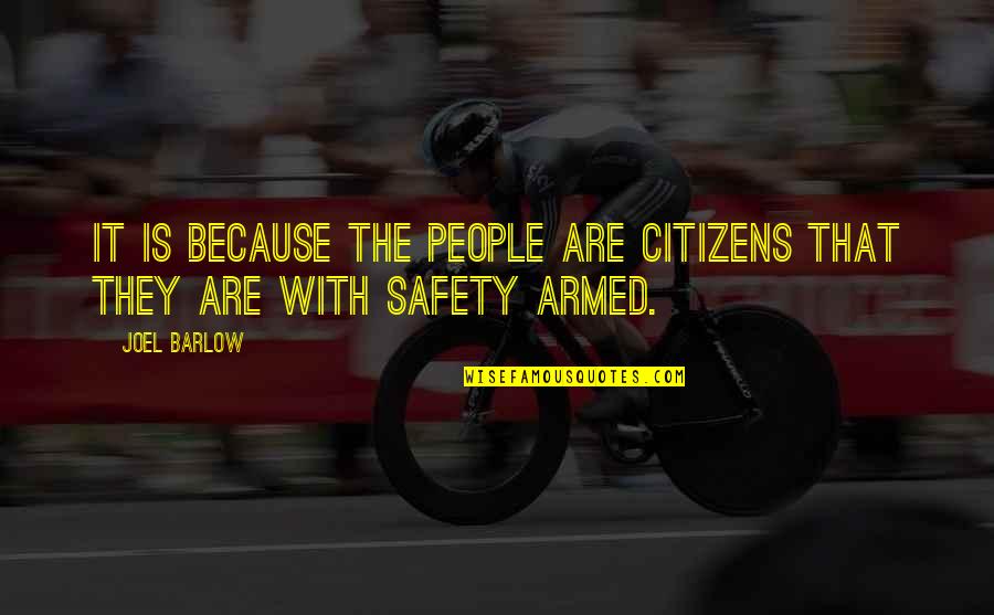 Armed Citizens Quotes By Joel Barlow: It is because the people are citizens that