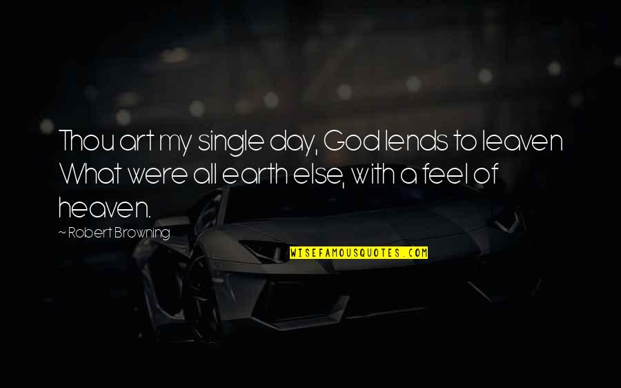 Armed Citizens Quotes By Robert Browning: Thou art my single day, God lends to