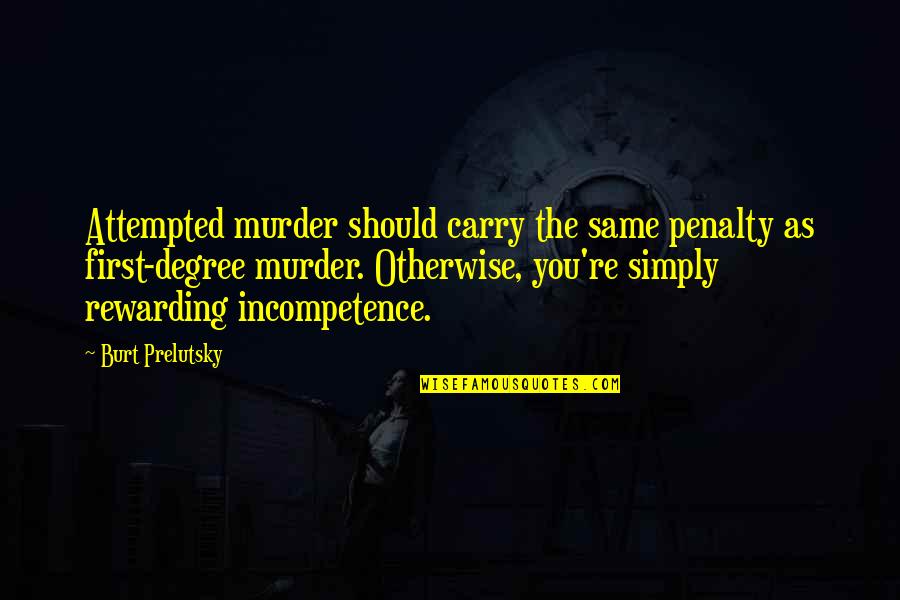 Armed Conflicts Quotes By Burt Prelutsky: Attempted murder should carry the same penalty as