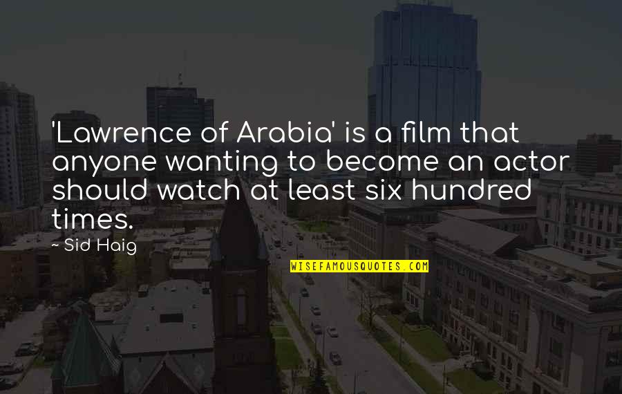 Armed Forces Day Short Quotes By Sid Haig: 'Lawrence of Arabia' is a film that anyone Armed Forces Day Short Quotes By Sid Haig: 'Lawrence of Arabia' is a film that anyone