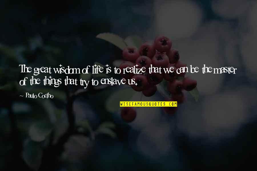 Armed Nation Quotes By Paulo Coelho: The great wisdom of life is to realize Armed Nation Quotes By Paulo Coelho: The great wisdom of life is to realize