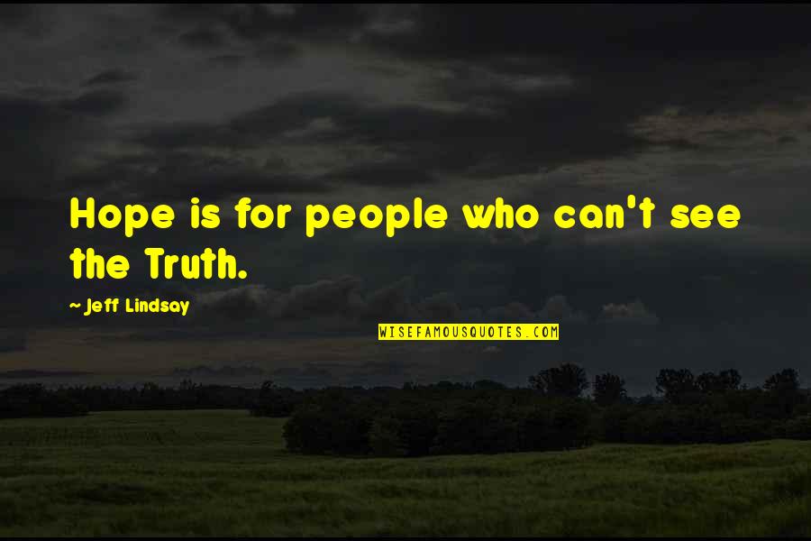 Armed Rebellion Quotes By Jeff Lindsay: Hope is for people who can't see the