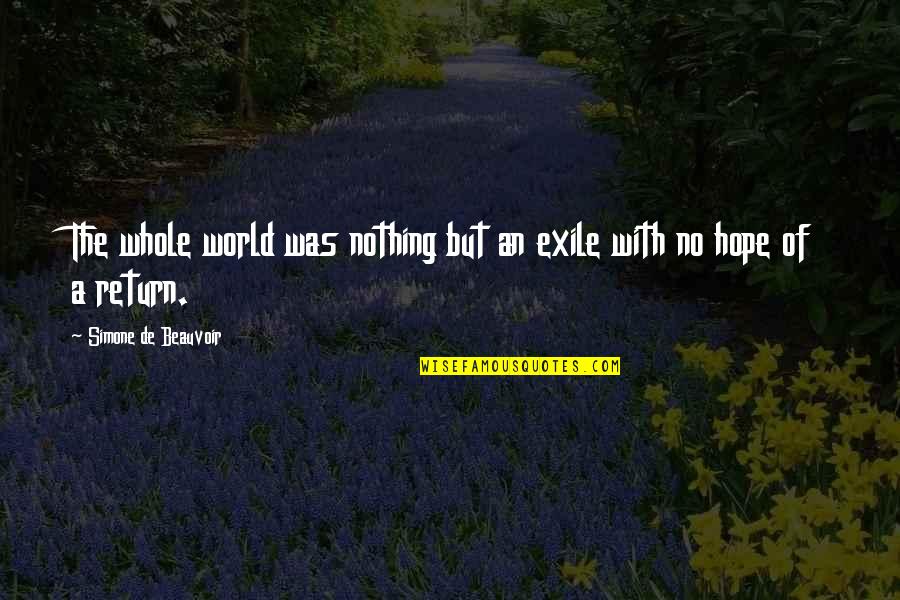 Armed Rebellion Quotes By Simone De Beauvoir: The whole world was nothing but an exile Armed Rebellion Quotes By Simone De Beauvoir: The whole world was nothing but an exile