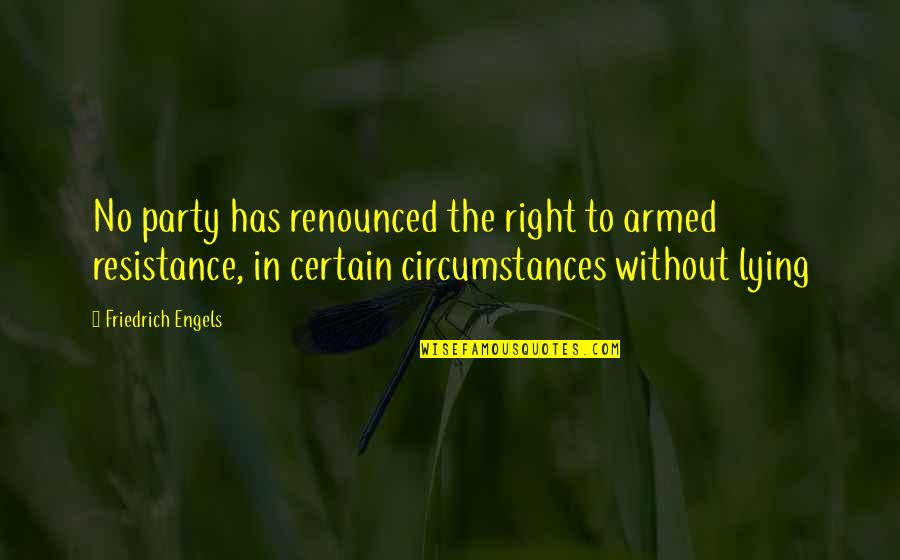 Armed Resistance Quotes By Friedrich Engels: No party has renounced the right to armed