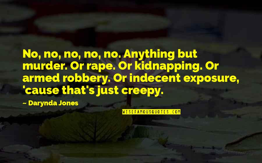 Armed Robbery Quotes By Darynda Jones: No, no, no, no, no. Anything but murder.