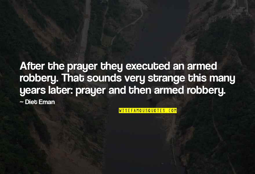 Armed Robbery Quotes By Diet Eman: After the prayer they executed an armed robbery.