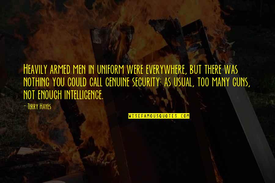 Armed Security Quotes By Terry Hayes: Heavily armed men in uniform were everywhere, but