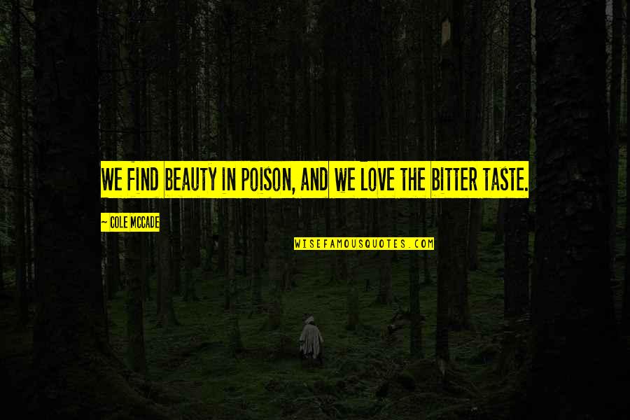 Armed Services Quotes By Cole McCade: We find beauty in poison, and we love