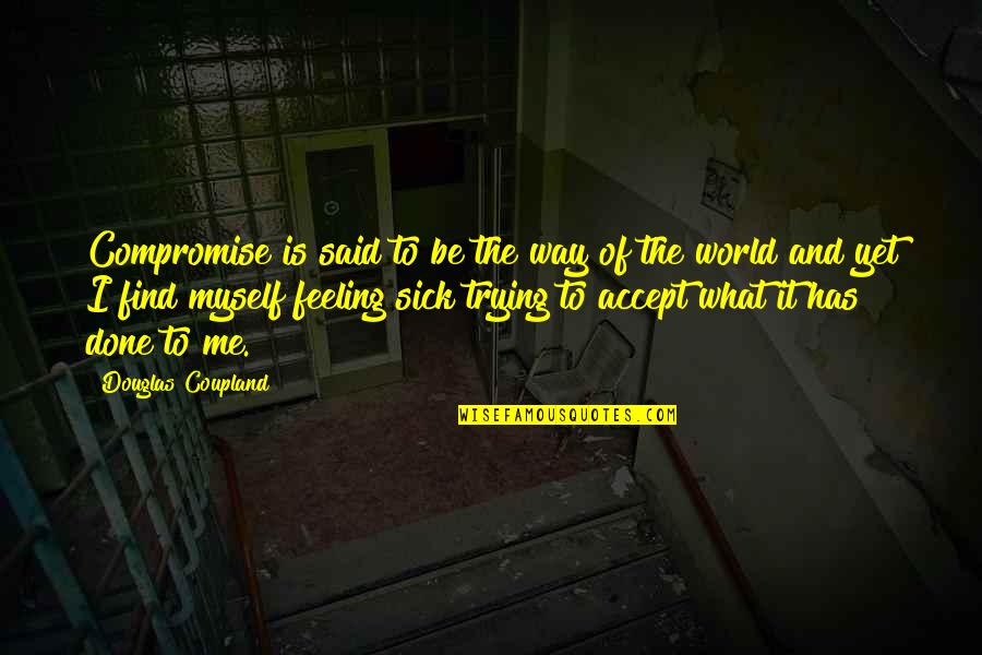 Armed Services Quotes By Douglas Coupland: Compromise is said to be the way of