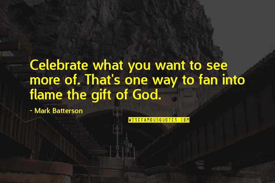 Armed Violence Quotes By Mark Batterson: Celebrate what you want to see more of.