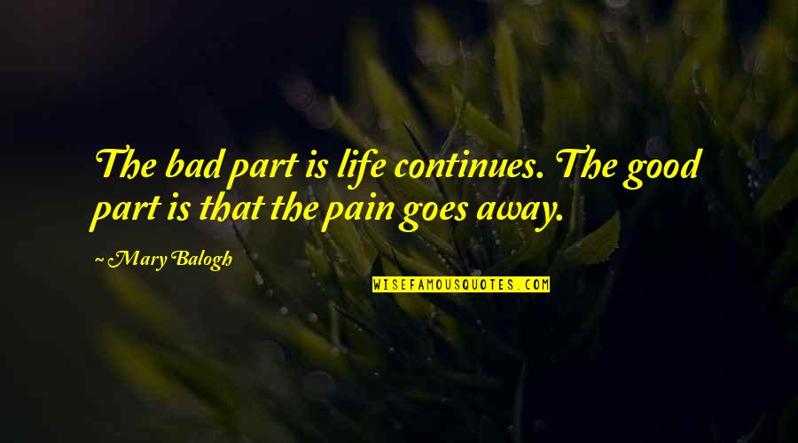 Armed Violence Quotes By Mary Balogh: The bad part is life continues. The good