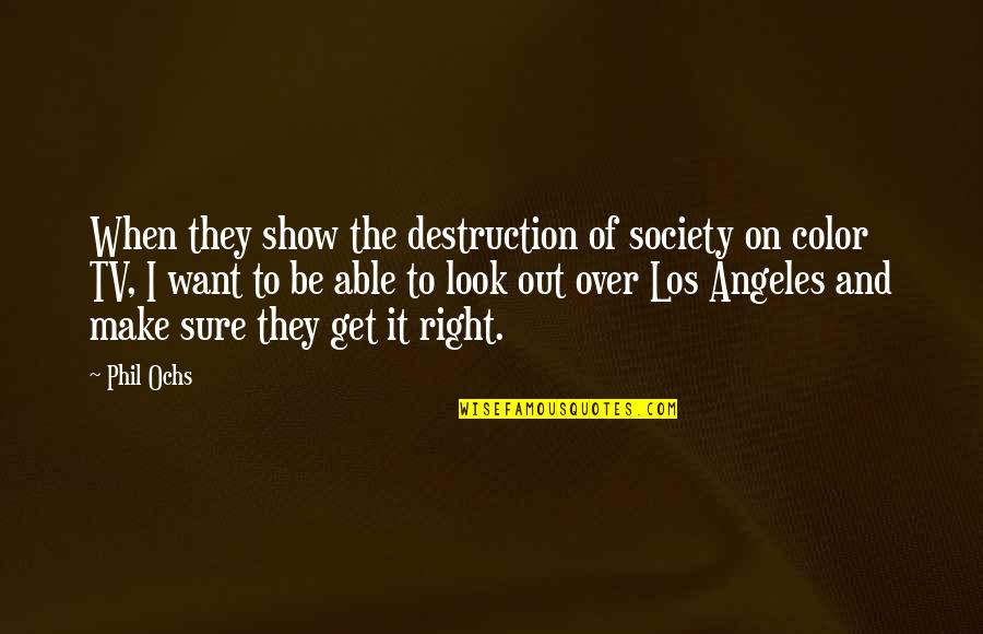 Armeda Wine Quotes By Phil Ochs: When they show the destruction of society on Armeda Wine Quotes By Phil Ochs: When they show the destruction of society on