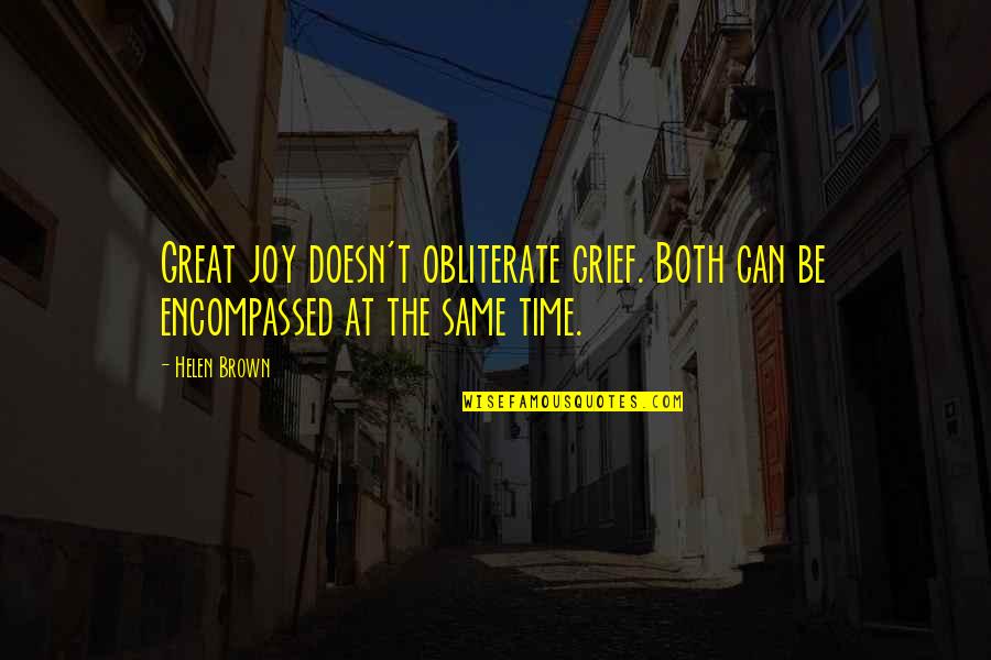 Armele Primului Quotes By Helen Brown: Great joy doesn't obliterate grief. Both can be