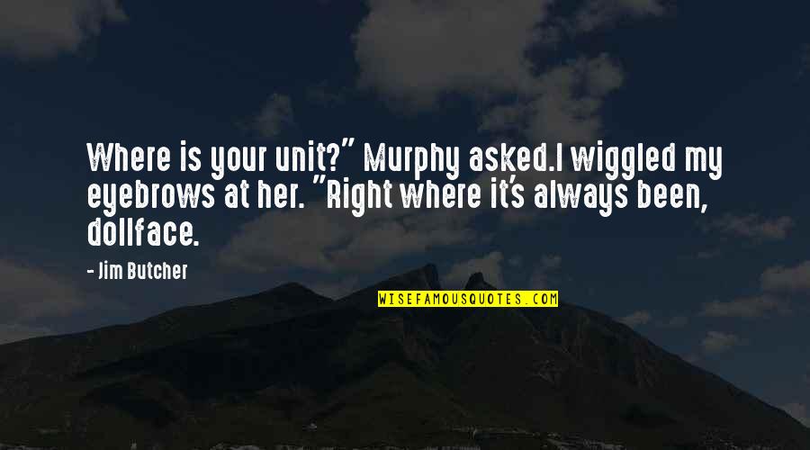Armelin Family Tree Quotes By Jim Butcher: Where is your unit?" Murphy asked.I wiggled my Armelin Family Tree Quotes By Jim Butcher: Where is your unit?" Murphy asked.I wiggled my