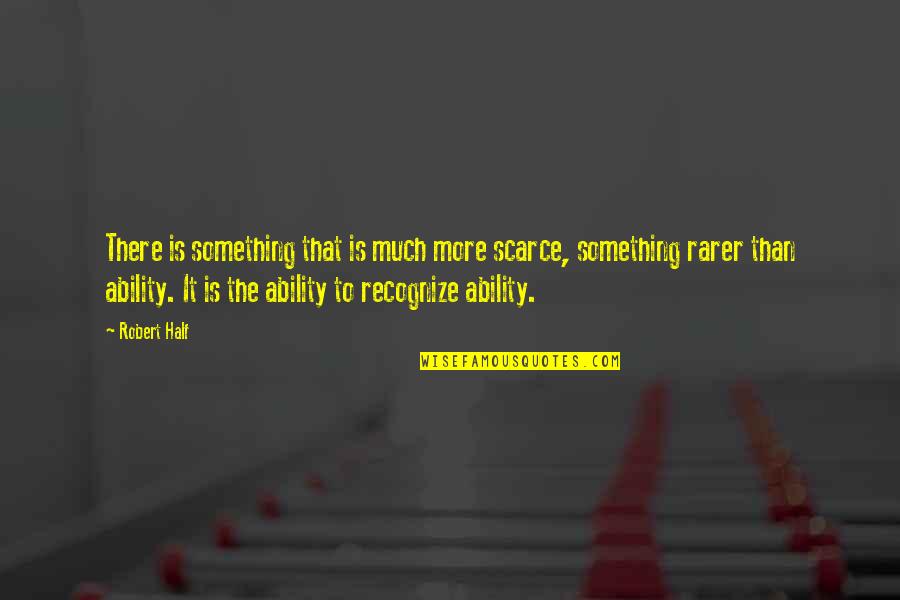 Armella Frankowski Quotes By Robert Half: There is something that is much more scarce,