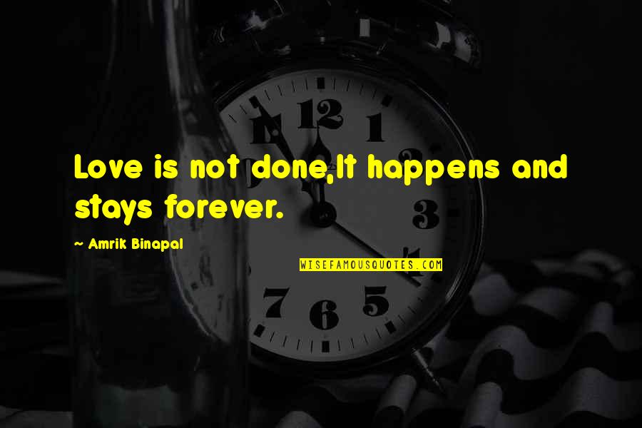 Armelle Deutsch Quotes By Amrik Binapal: Love is not done,It happens and stays forever.