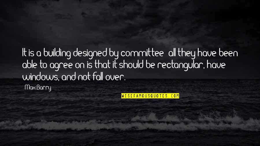 Armelle Deutsch Quotes By Max Barry: It is a building designed by committee: all