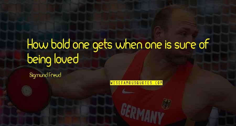 Armelle Prosper Quotes By Sigmund Freud: How bold one gets when one is sure