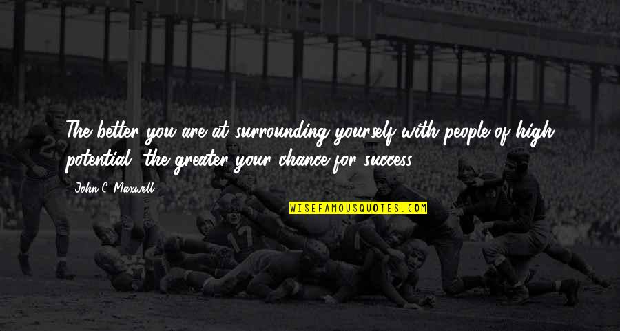 Armellini Express Quotes By John C. Maxwell: The better you are at surrounding yourself with Armellini Express Quotes By John C. Maxwell: The better you are at surrounding yourself with