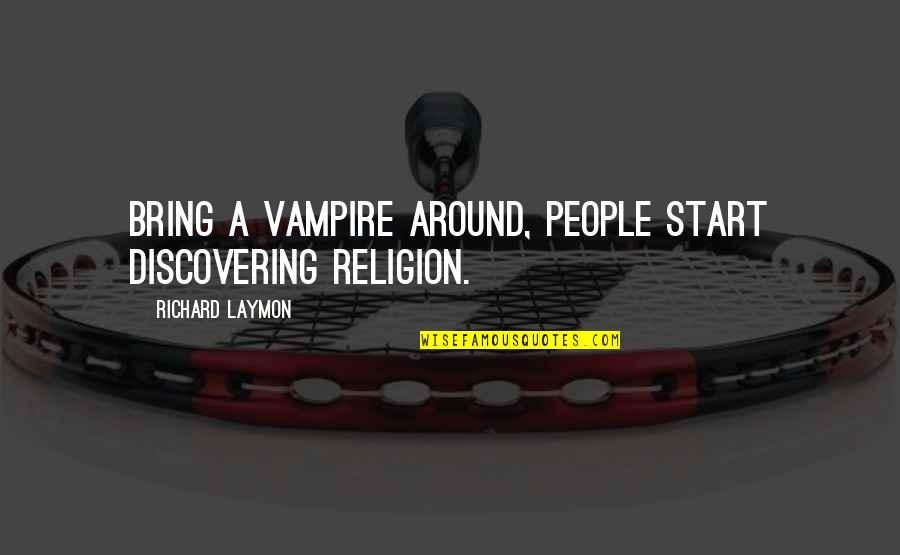 Armellini Express Quotes By Richard Laymon: Bring a vampire around, people start discovering religion. Armellini Express Quotes By Richard Laymon: Bring a vampire around, people start discovering religion.