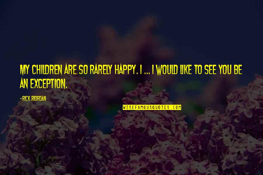 Armellini Express Quotes By Rick Riordan: My children are so rarely happy. I ...