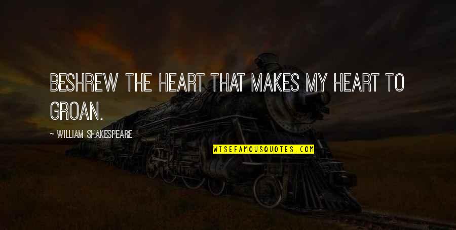 Armellini Express Quotes By William Shakespeare: Beshrew the heart that makes my heart to Armellini Express Quotes By William Shakespeare: Beshrew the heart that makes my heart to