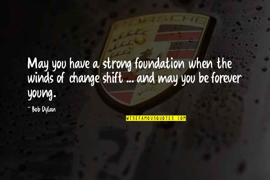 Armellini Palm Quotes By Bob Dylan: May you have a strong foundation when the Armellini Palm Quotes By Bob Dylan: May you have a strong foundation when the