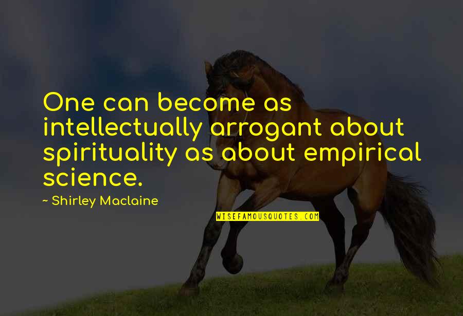 Armellino Dog Quotes By Shirley Maclaine: One can become as intellectually arrogant about spirituality
