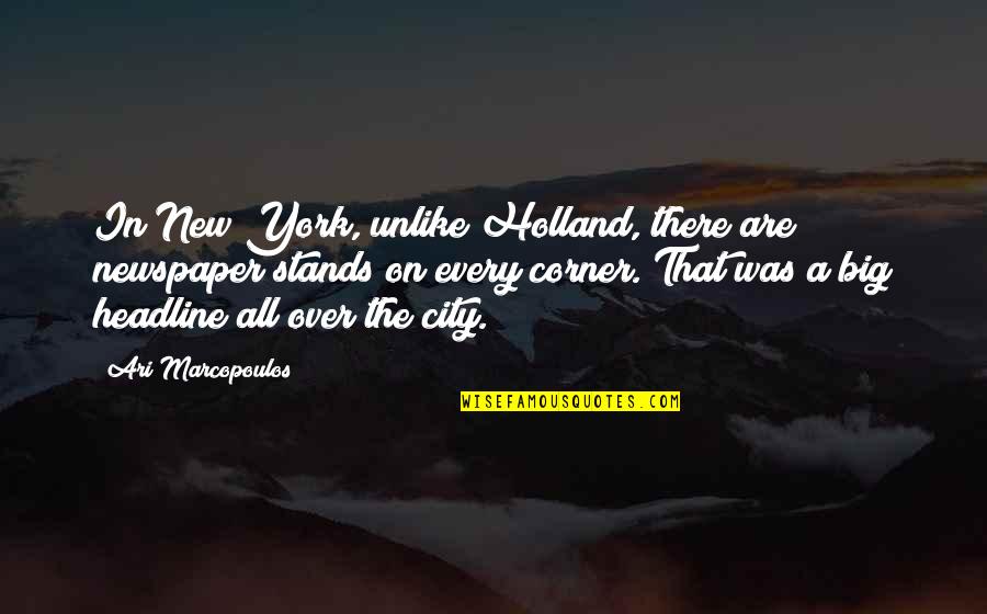 Armen Alchian Quotes By Ari Marcopoulos: In New York, unlike Holland, there are newspaper