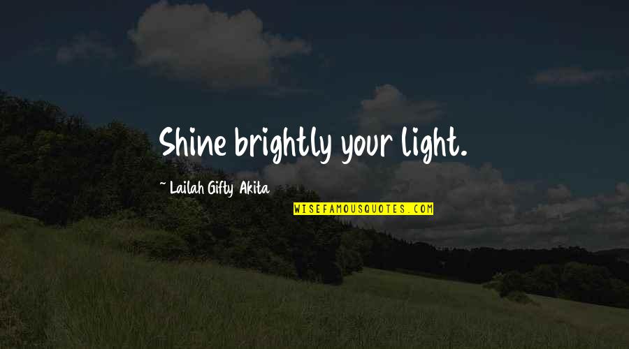 Armend Rexhepagiqi Quotes By Lailah Gifty Akita: Shine brightly your light.