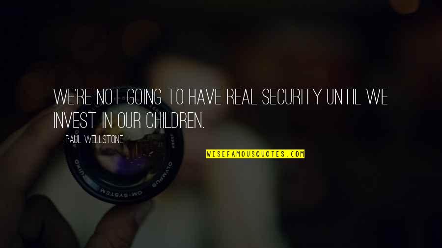 Armendariz Pronunciation Quotes By Paul Wellstone: We're not going to have real security until