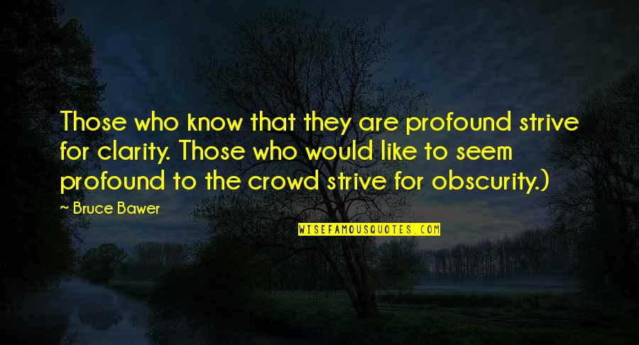 Armengol I De Urgel Quotes By Bruce Bawer: Those who know that they are profound strive Armengol I De Urgel Quotes By Bruce Bawer: Those who know that they are profound strive